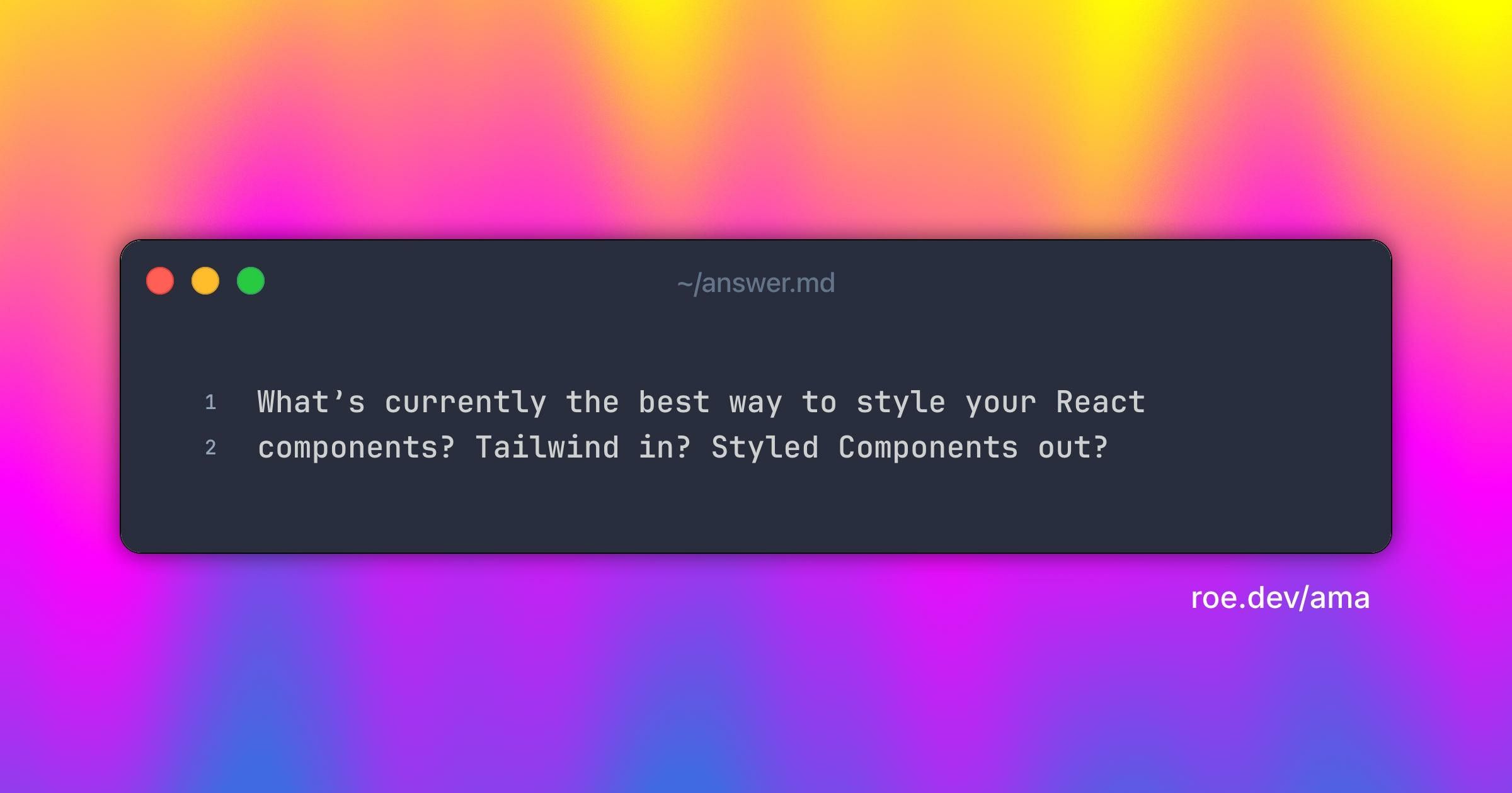 Whatβs currently the best way to style your React components? Tailwind in? Styled Components out?